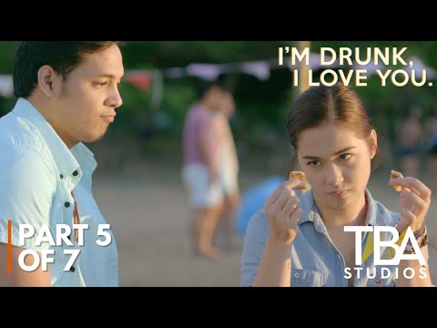 I'm Drunk, I Love You (2017) | PART 5 OF 7 | Maja Salvador | Paulo Avelino | TBA Studios