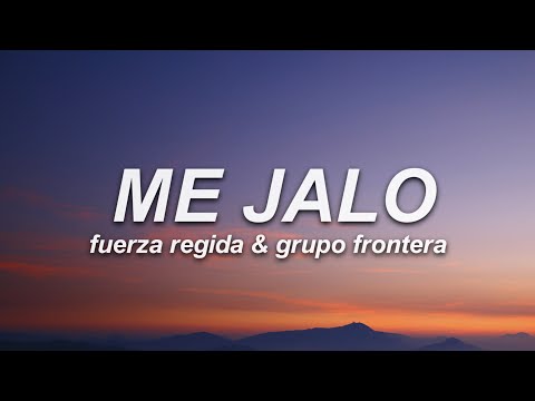 Fuerza Regida & Grupo Frontera - ME JALO (Letra)