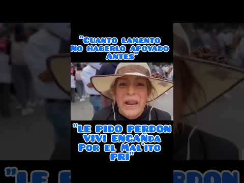"YO LE PIDO PERDON PRESIDENTE, VIVI ENGAÑDA POR EL PRI Y EL PAN"