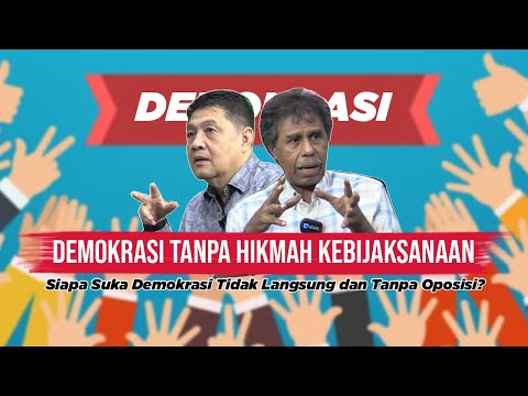 Demokrasi Tanpa Hikmah Kebijaksanaan. Siapa Suka Demokrasi Tidak Langsung dan Tanpa Oposisi?