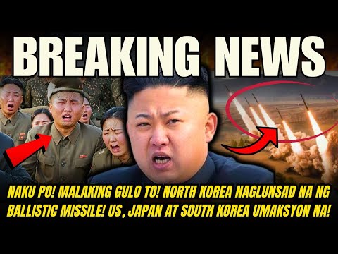 KAPAPASOK NA BALITA! NORTH KOREA NAGLUNSAD NG BALLISTIC MISSILE! US, JAPAN AT SOUTH KOREA UMAKSYON!