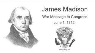 James Madison War Message to Congress June 1, 1812