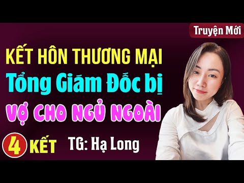 Kết hôn thương mại tổng giám đốc bị vợ cho ngủ ngoài Tập 4 KẾT: Đọc truyện đêm khuya full 3s