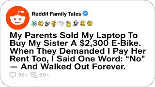 My Parents Sold My Laptop To Buy My Sister A $2,300 E-Bike. When They... - Reddit Family Tales
