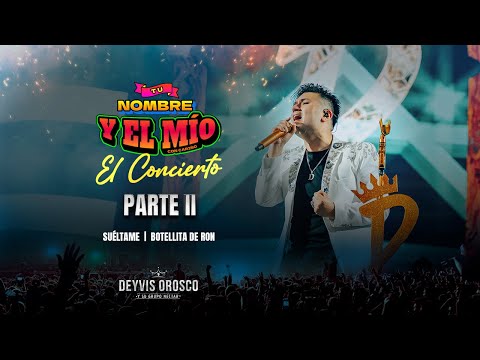 Deyvis Orosco -  Tu Nombre y El Mío El Concierto (Parte II)