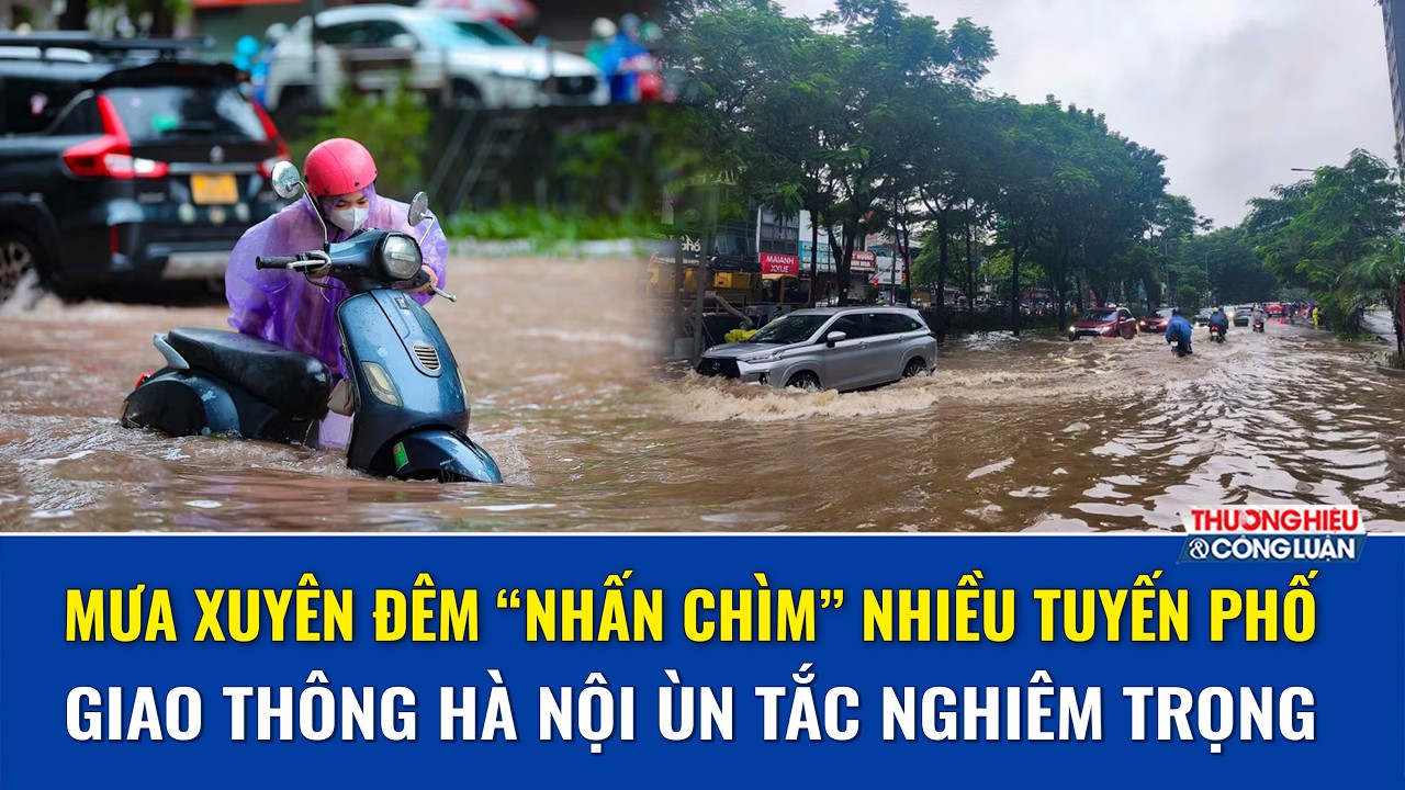Mưa xuyên đêm “nhấn chìm” nhiều tuyến phố Hà Nội, hơn 20 điểm ngập úng, giao thông ùn tắc nặng