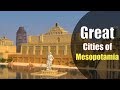 Exploring the Great Cities of Ancient Mesopotamia