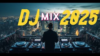 DJ SONG 2025 MIX - Remixes & Mashups of Popular Songs 2025 | DJ Remix Club Music Disco DJ Club 2025