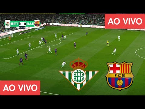 REAL BETIS X BARCELONA AO VIVO COM IMAGENS JOGOS DE HOJE ASSISTA AGORA