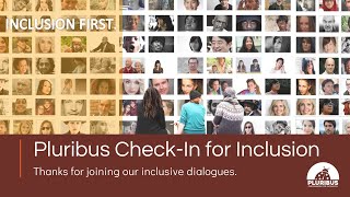 Thank you for joining Pluribus' ‘Check-in for Inclusion’ dialogues.