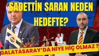 SADETTİN SARAN NEDEN HEDEFTE? GALATASARAYIN BAŞINA BÖYLE ŞEYLER NEDEN GELMEZ. Galatasaray,Fenerbahçe
