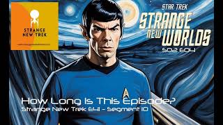 How Long Is This Episode? - Star Trek Strange New Worlds S02E04 - Strange New Trek E41 Segment 10