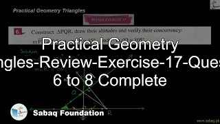 Practical Geometry Triangles-Review-Exercise-17-Question 6 to 8 Complete
