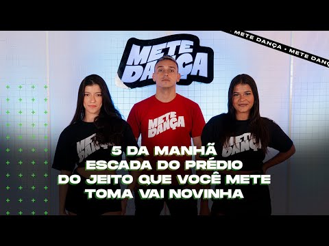 5 da Manhã - Escada Do Prédio - Do Jeito Que Você Mete - Toma Vai Novinha (Coreografia) | METE DANÇA