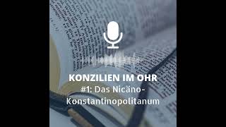 Das Nicäno-Konstantinopolitanum – Ergebnis der Konzilien von Nicäa (325) und Konstantinopel (381)