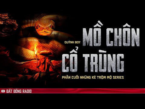 MỒ CHÔN CỔ TRÙNG - Series truyện ma Những Kẻ Trộm Mộ - Phần 8 Kết