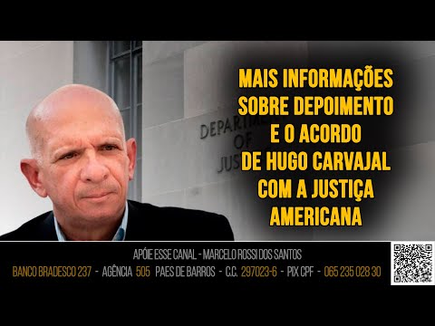 Análise de Cenário - Mais Infos sobre depoimento e o acordo de HUGO CARVAJAL com a Justiça Americana
