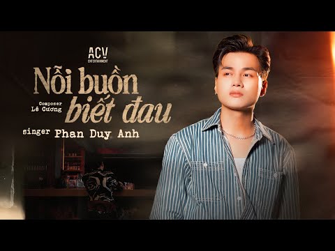 NỖI BUỒN BIẾT ĐAU - PHAN DUY ANH x LÊ CƯƠNG | MV SING OFFICIAL