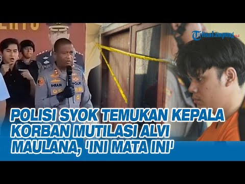 POLISI SYOK! Temukan Kepala Korban Mutilasi Alvi Maulana, 'Ini Mata Ini'