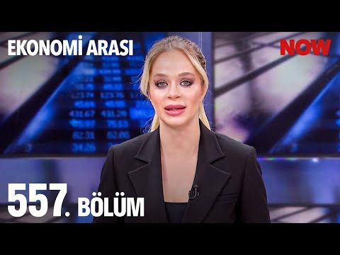 Ekonomi Arası 557. Bölüm