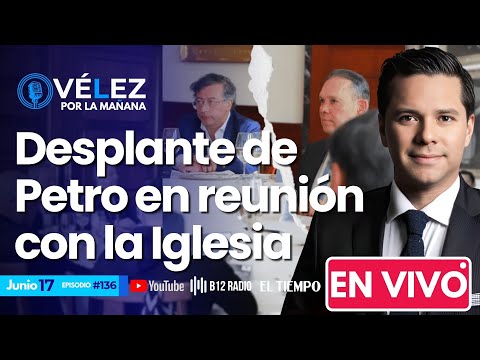 #136 ENVIVO Desplante de Petro en reunión con la Iglesia y fuerza Miguel Uribe #VélezPorLaMañana