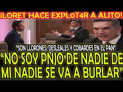 ¡LORET HACE EXPL0T4R A ALITO! "NO SOY PNJO DE NADIE DE MI NO SE VAN A BURLAR PANISTAS LLORONES"