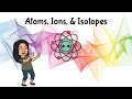 Exploring Atoms, Ions, and Isotopes