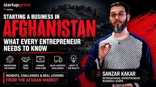Starting Business in Afghanistan - Insights from Sanzar Kakar