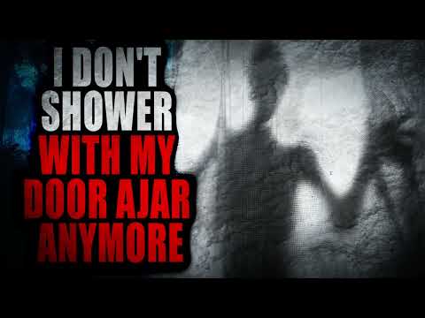 “I don't shower with my door ajar anymore” | Creepypasta Storytime