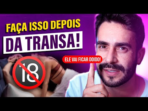 3 Coisas que Você NÃO Deve Fazer Depois da Primeira Transa -  É por isso que ELE  some