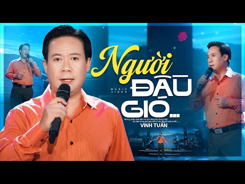 Người Đầu Gió - Vinh Tuấn | Nhạc Trữ Tình Mới Được Khán Giả Yêu Cầu Hay Nhất 2024