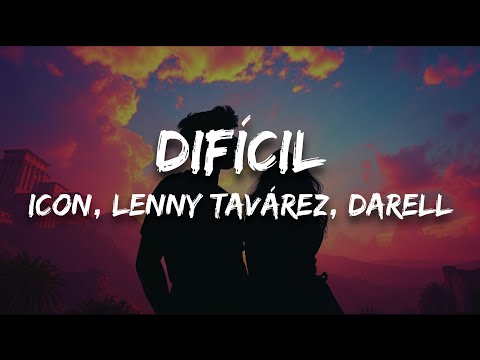 ICON, Lenny Tavárez, Darell - Difícil (Letra)