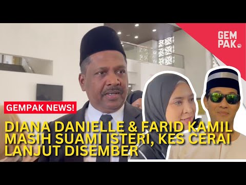 Diana Danielle & Farid Kamil Masih Suami Isteri, Kes Cerai Lanjut Disember | Gempak News