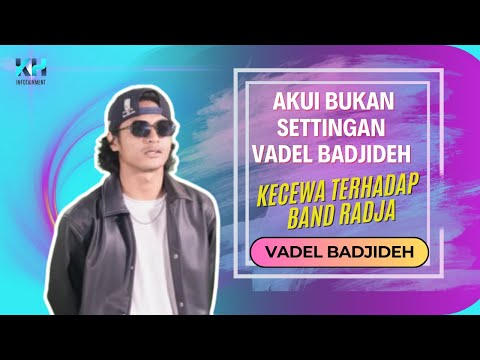 AKUI BUKAN SETINGAN, VADEL BADJIDEH KECEWA TERHADAP BAND RADJA