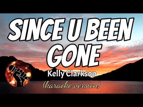 SINCE U BEEN GONE – KELLY CLARKSON (karaoke version)