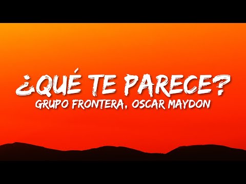 Grupo Frontera, Oscar Maydon - ¿Qué Te Parece? (Letra/Lyrics)