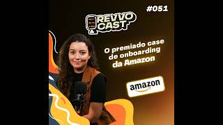 RevvoCast EP 051 - O premiado case de onboarding da Amazon - Bruna Belloti