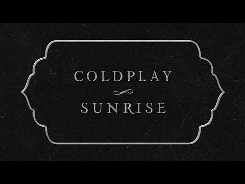 Coldplay - Sunrise (Official Lyric Video)