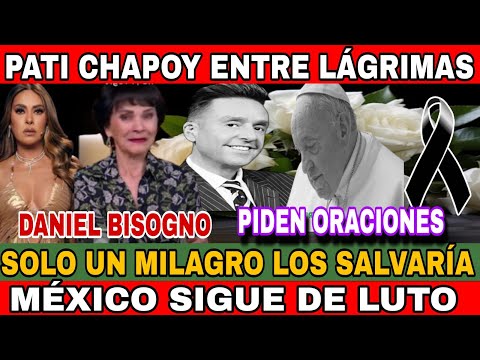 MEXICO LLORA SU MUERTE / PATI CHAPOY ENTRE LAGRIMAS DAN TRISTE COMUNICADO DANIEL BISOGNO