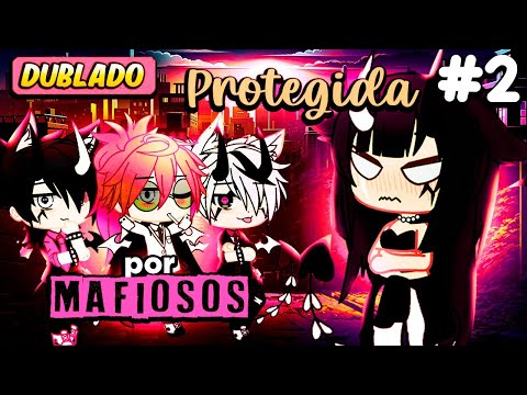 Protegida por mafiosos 🫦 - parte 2 [DUBLADO] Mini | Gacha Life