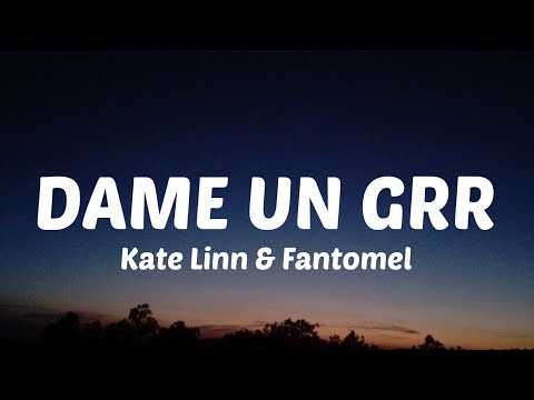 Fantomel x ‪Kate Linn‬ - Dame Un Grrr (Lyrics) "Dame un grr Un qué? "