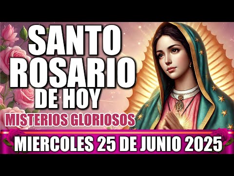SANTO ROSARIO DE HOY COMPLETO CON LETANÍAS MIERCOLES 25 DE JUNIO 2025 MISTERIOS GLORIOSOS MEDITADO
