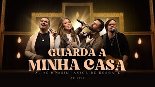 Aline Brasil, Anjos de Resgate - Guarda a Minha Casa (Ao Vivo)