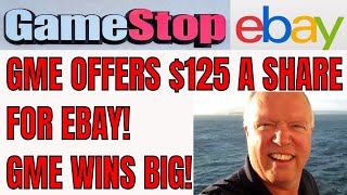 GAMESTOP OFFERS $125 A SHARE FOR EBAY WILL THE DEAL HAPPEN?  GME WINS NO MATTER WHAT!