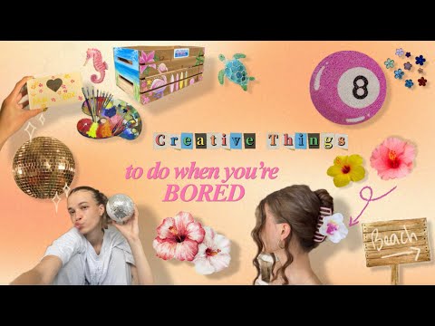 Creative Things to do when you’re bored || Pt. 13