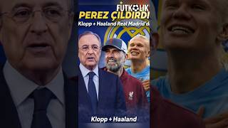 PEREZ DÜĞMEYE BASTI! JÜRGEN KLOPP VE HAALANDI REAL MADRİD'E İSTİYOR! #futbolshorts #keşfet #soccer