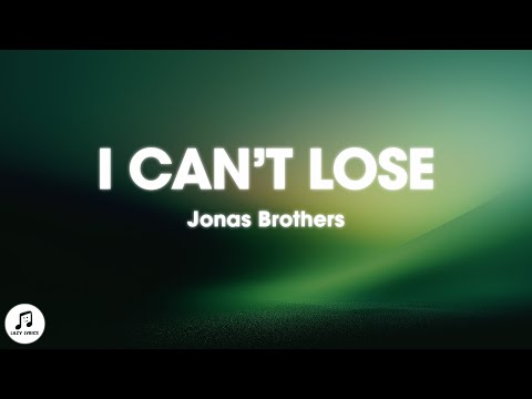 Jonas Brothers - I Can’t Lose (Lyrics)