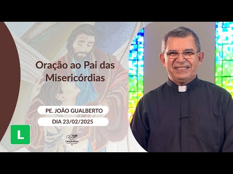 Oração ao Pai das Misericórdias - 23/02/2025