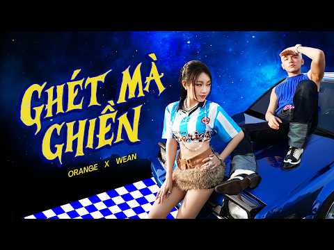WEAN x Orange - Ghét mà Ghiền | Official Music Video