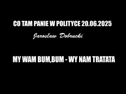 MY WAM BUM, BUM ...  -  CO TAM PANIE W POLITYCE -  20.06.2025 Jarosław Dobrucki